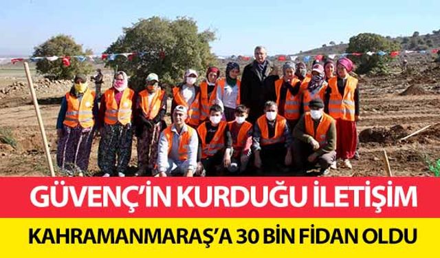 Güvenç’in kurduğu iletişim, Kahramanmaraş’a 30 bin fidan oldu