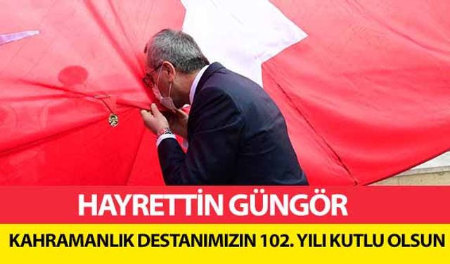 Hayrettin Güngör kahramanlık destanımızın 102. Yılı kutlu olsun