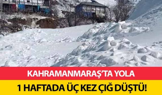 Kahramanmaraş’ta 1 haftada üç kez çığ düştü!