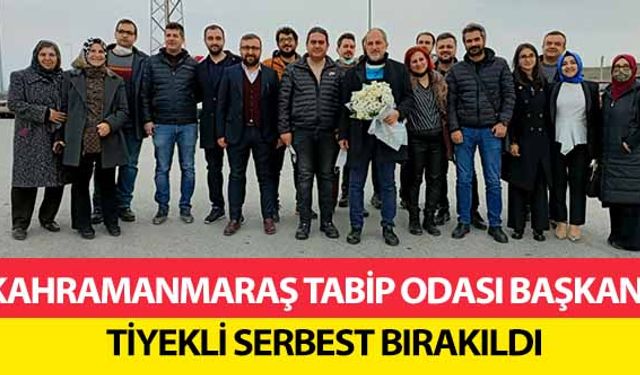 Kahramanmaraş tabip odası başkanı Tiyekli serbest bırakıldı