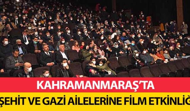 Kahramanmaraş’ta şehit ve gazi ailelerine film etkinliği