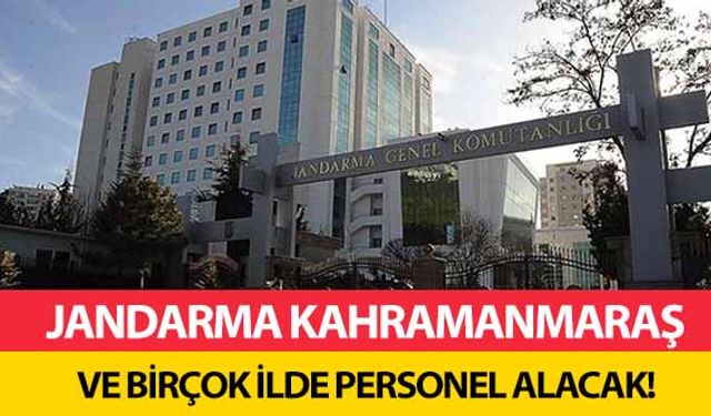 Jandarma Kahramanmaraş ve birçok ilde personel alacak!