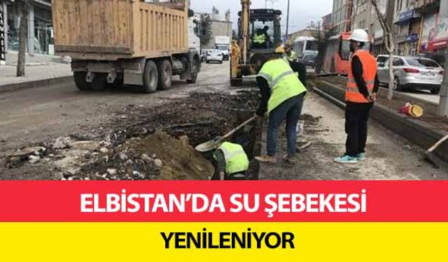 Elbistan’da su şebekesi yenileniyor