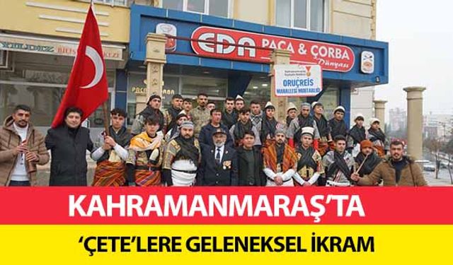 Kahramanmaraş’ta ‘Çete’lere Geleneksel İkram