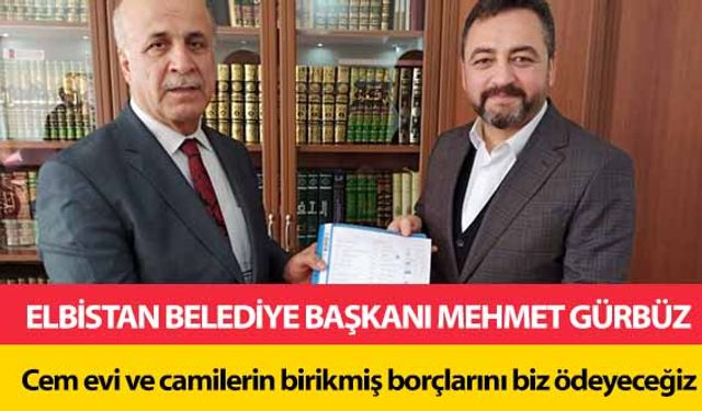 Başkan Gürbüz, 'Elbistan'da cem evi ve camilerin birikmiş borçlarını biz ödeyeceğiz'