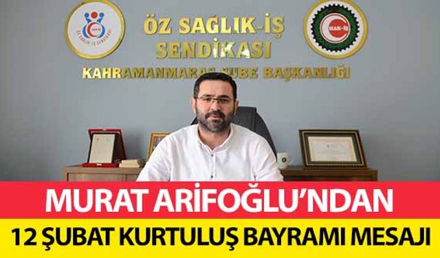 Murat Arifoğlu’ndan 12 Şubat kurtuluş bayramı mesajı