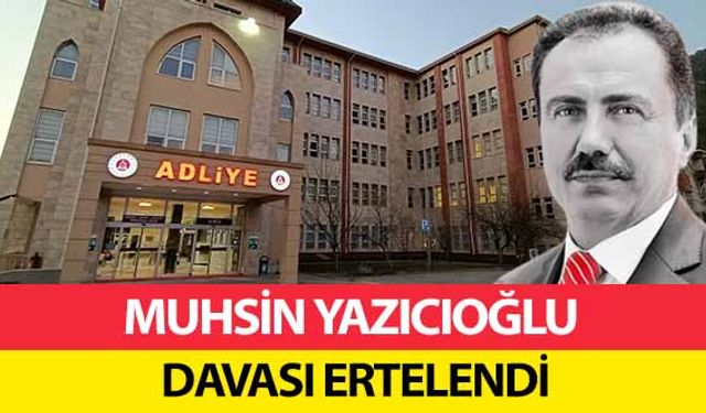 Muhsin Yazıcıoğlu Davası Ertelendi