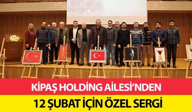 Kipaş Holding Ailesi’nden 12 Şubat İçin Özel Sergi