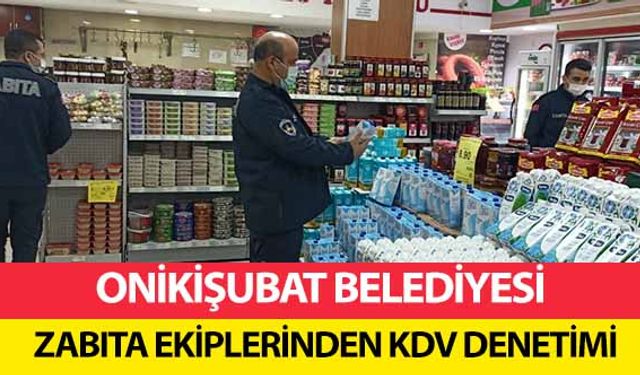 Onikişubat Belediyesi Zabıta Ekiplerinden KDV denetimi