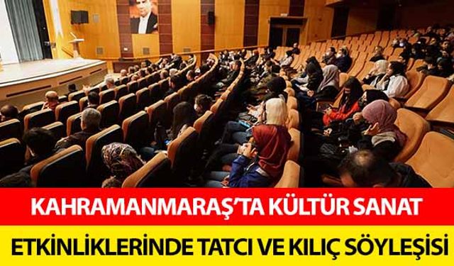 Kahramanmaraş’ta Kültür Sanat Etkinliklerinde Tatcı ve Kılıç Söyleşisi