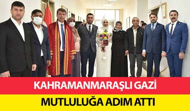 Kahramanmaraşlı gazi mutluluğa adım attı