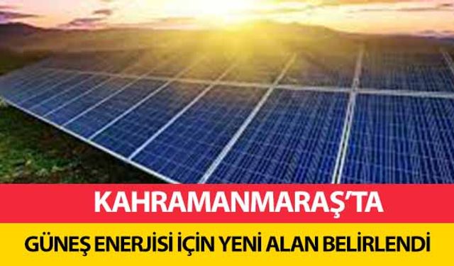 Kahramanmaraş’ta güneş enerjisi için yeni alan belirlendi