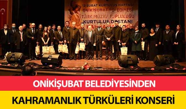 Onikişubat Belediyesinden Kahramanlık Türküleri Konseri