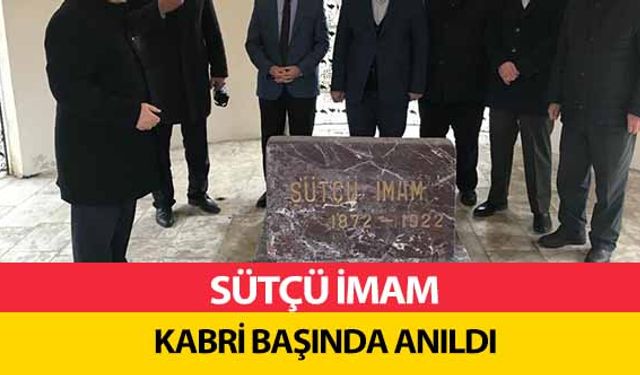 Sütçü İmam kabri başında anıldı