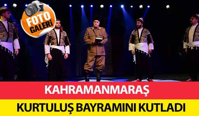 Kahramanmaraş Kurtuluş Bayramını Kutladı