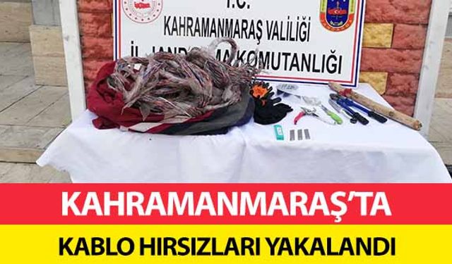 Kahramanmaraş’ta kablo hırsızları yakalandı