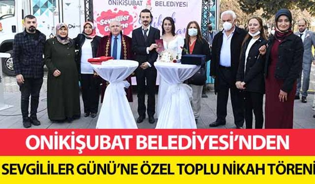 Onikişubat Belediyesi’nden Sevgililer Günü’ne Özel Toplu Nikah Töreni