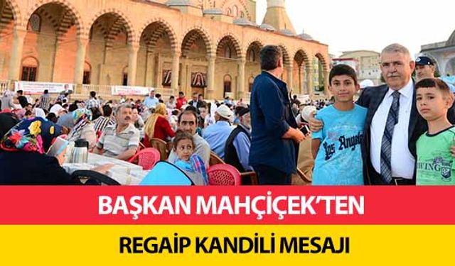 Başkan Mahçiçek’ten Regaip Kandili Mesajı