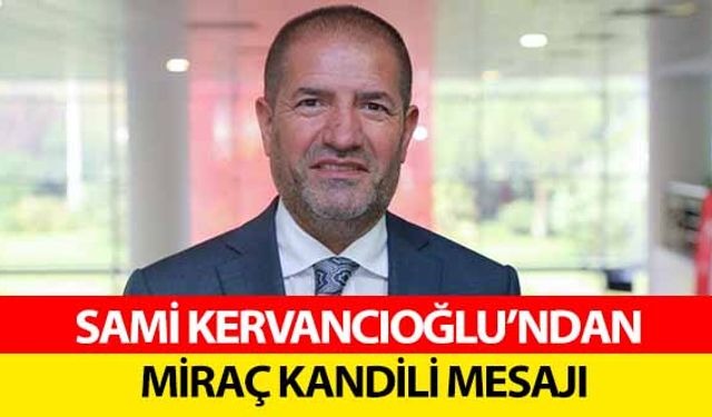 Sami Kervancıoğlu’ndan Miraç Kandili mesajı