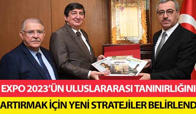 EXPO 2023’ün uluslararası tanınırlığını artırmak için yeni stratejiler belirlendi