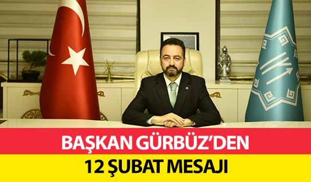 Başkan Gürbüz’den 12 Şubat mesajı