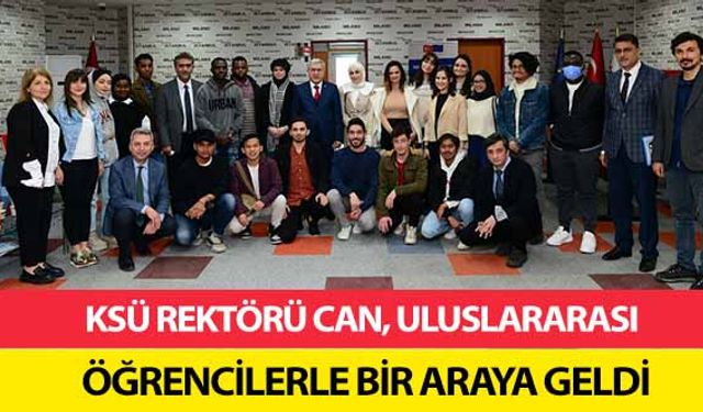 KSÜ Rektörü Can, uluslararası öğrencilerle bir araya geldi