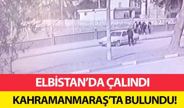 Elbistan’da çalındı Kahramanmaraş’ta bulundu!