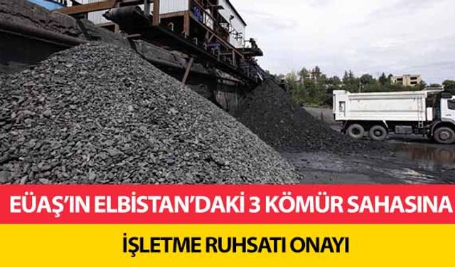 EÜAŞ’ın Elbistan’daki 3 kömür sahasına işletme ruhsatı onayı