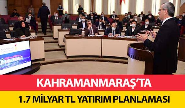 Kahramanmaraş’a 1.7 milyar tl yatırım planlaması