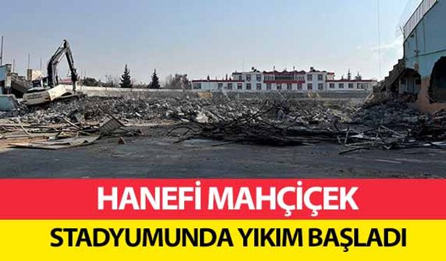 Hanefi Mahçiçek stadyumunda yıkım başladı