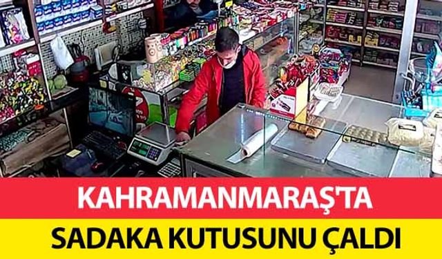 Kahramanmaraş’ta sadaka kutusunu çaldı