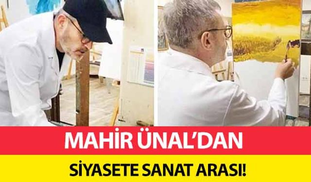 Mahir Ünal’dan siyasete sanat arası!