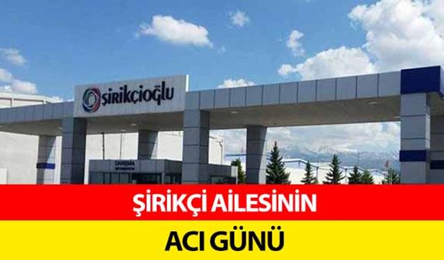 Şirikçi ailesinin acı günü