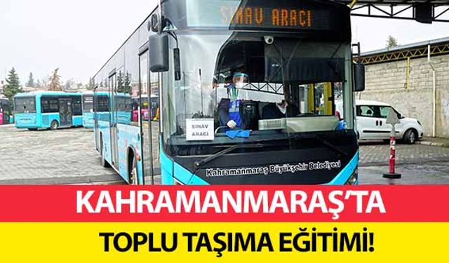 Kahramanmaraş’ta toplu taşıma eğitimi!