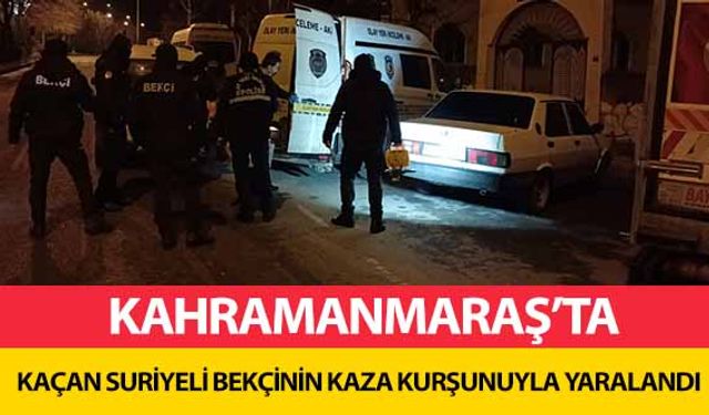 Kahramanmaraş’ta kaçan Suriyeli bekçinin kaza kurşunuyla yaralandı