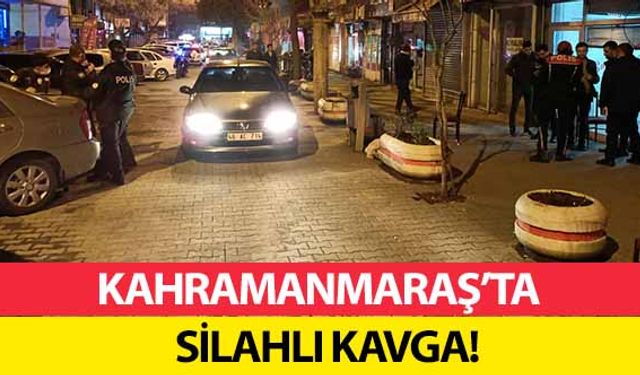 Kahramanmaraş’ta silahlı kavga!