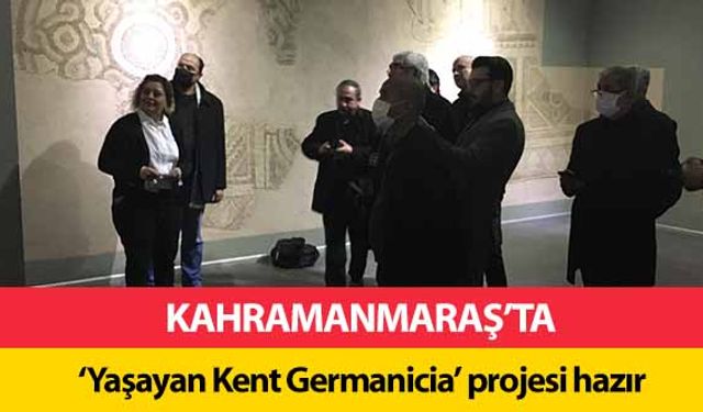 ‘Yaşayan Kent Germanicia’ projesi hazır