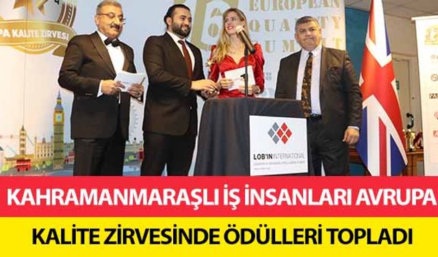 Kahramanmaraşlı İş İnsanları Avrupa Kalite Zirvesinde Ödülleri Topladı