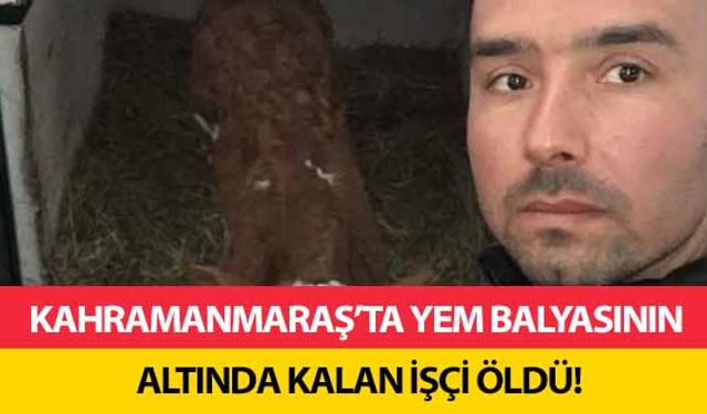 Kahramanmaraş’ta yem balyasının altında kalan işçi öldü!