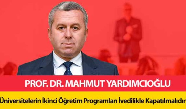 Yardımcıoğlu, ‘Üniversitelerin İkinci Öğretim Programları İvedilikle Kapatılmalıdır!’