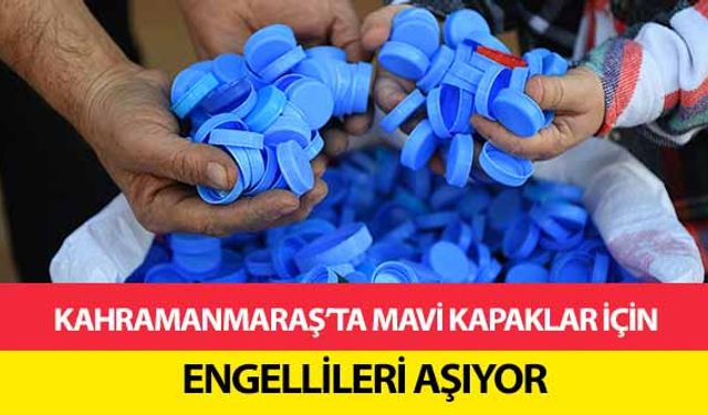 Kahramanmaraş’ta mavi kapaklar için engellileri aşıyor