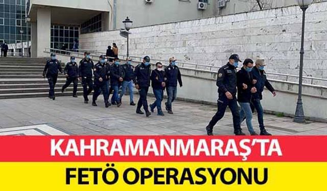 Kahramanmaraş’ta FETÖ operasyonu