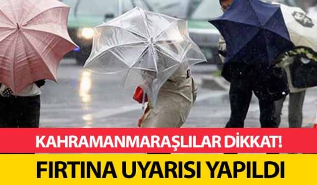 Kahramanmaraş için fırtına uyarısı!