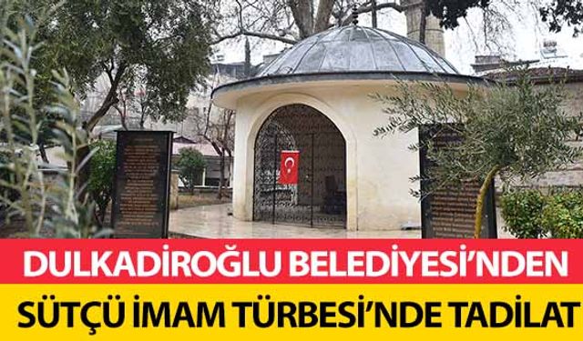 Dulkadiroğlu Belediyesi’nden Sütçü İmam Türbesi’nde Tadilat