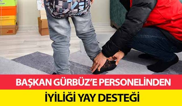 Başkan Gürbüz’e personelinden, iyiliği yay desteği