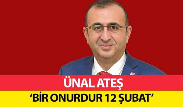 Ünal Ateş, ‘Bir Onurdur 12 Şubat’