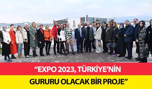  ‘Expo 2023, Türkiye’nin gururu olacak bir proje’