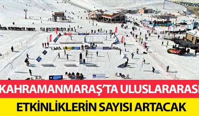 Kahramanmaraş’ta uluslararası etkinliklerin sayısı artacak