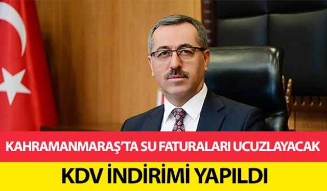 Kahramanmaraş’ta su faturaları ucuzlayacak! KDV indirimi yapıldı