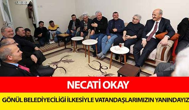 Necati Okay, ‘Gönül belediyeciliği ilkesiyle vatandaşlarımızın yanındayız’